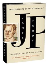 The Complete Short Stories of James Purdy - James Purdy, John Waters