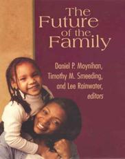 The Future of the Family - Daniel Patrick Moynihan (editor), Timothy Smeeding (editor), Lee Rainwater (editor)