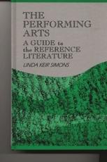 The Performing Arts: A Guide to the Reference Literature - Simons, Linda K.