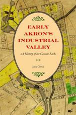 Early Akron's Industrial Valley - Jack Gieck