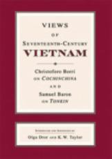 Views of Seventeenth-Century Vietnam - Samuel Baron (author), Christoforo Borri (author), Olga Dror (editor), K. W. Taylor (editor)