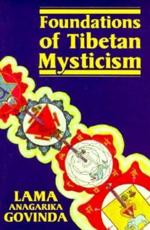 FOUNDATIONS OF TIBETAN MYSTICISM - Govinda, Lama Anagarika