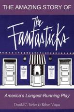 The Amazing Story of The Fantasticks - Donald C. Farber, Robert Viagas