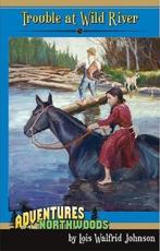 Trouble at Wild River - Lois Walfrid Johnson