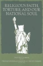 Religious Faith, Torture, and Our National Soul - David P. Gushee, J. Drew Zimmer, Jillian Hickman Zimmer