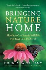 Bringing Nature Home - Douglas W. Tallamy