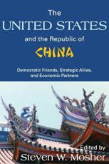 The United States and the Republic of China: Democratic Friends, Strategic Allies, and Economic Partners - Mosher, Steven