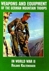 Weapons and Equipment of the German Mountain Troops in World War II - Roland Kaltenegger