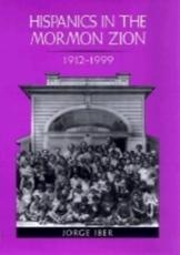 Hispanics in the Mormon Zion, 1912-1999 - Jorge Iber