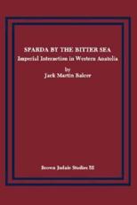 Sparda by the Bitter Sea: Imperial Interaction in Western Anatolia - Balcer, Jack Martin