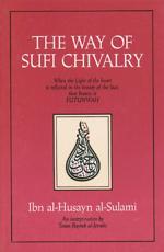 The Way of Sufi Chivalry - Muhammad ibn al-Husayn Sulami (author), Tosun Bayrak (contributor)