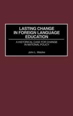 Lasting Change in Foreign Language Education: A Historical Case for Change in National Policy - Watzke, John