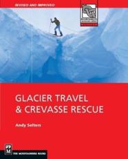 Glacier Travel & Crevasse Rescue - Andrew Selters, Andrew Selters