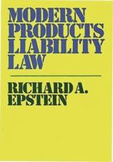 Modern Products Liability Law. - Epstein, Richard A.