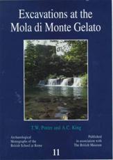 Excavations at the Mola Di Monte Gelato - T. W. Potter, Anthony King, Lindsay Allason-Jones, C. Cartwright, British School at Rome, British Museum