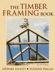 The Timber Framing Book - Stewart Elliott, Eugenie Wallas