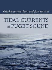 Tidal Currents of Puget Sound: Graphic Current Charts and Flow Patterns - Burch, David