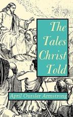 The Tales Christ Told - April Oursler Armstrong