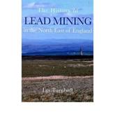 The History of Lead Mining in the North East of England - Les Turnbull