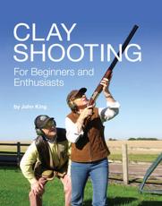 Clay Target Shooting for Beginners and Enthusiasts - John King