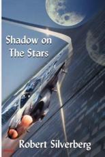 Shadow on the Stars - Silverberg, Robert