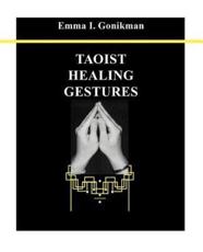 Taoist Healing Gestures - Emma I Gonikman