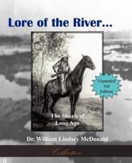 Lore of the River...the Shoals of Long Ago - McDonald, William Lindsey