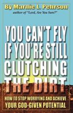 You Can't Fly If You're Still Clutching the Dirt - Marnie L Pehrson