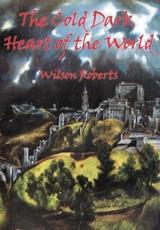 The Cold Dark Heart of the World - Roberts, Wilson