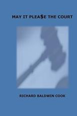 May It Please the Court - Cook, Richard Baldwin