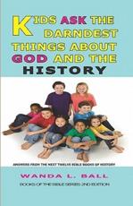 Kids Ask The Darndest Things About God And The History - Wanda L Ball