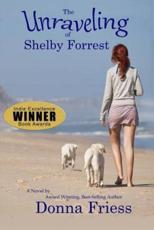 The Unraveling of Shelby Forrest - Donna Friess