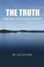 The Truth - Finding Your Own Truth - Les Schmidt