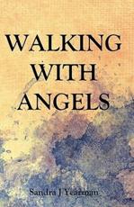 Walking With Angels - Sandra J Yearman