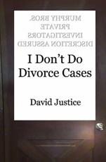 I Don't Do Divorce Cases - Professor David Justice (author)