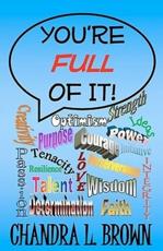 You're Full of It! - Chandra L Brown, Sharon Diane Brown (editor), Jennifer Lynn LaFrance (editor)