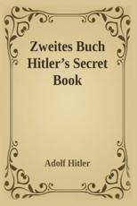Zweites Buch (Secret Book): Adolf Hitler's Sequel to Mein Kamph - Hitler, Adolf