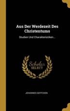 Aus Der Werdezeit Des Christentums - Johannes Geffcken