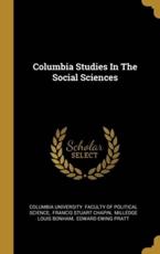 Columbia Studies In The Social Sciences - Columbia University Faculty of Politica (creator), Francis Stuart Chapin (creator), Milledge Louis Bonham (creator)