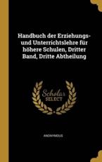 Handbuch Der Erziehungs- Und Unterrichtslehre FÃ¼r HÃ¶here Schulen, Dritter Band, Dritte Abtheilung - Anonymous