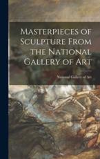 Masterpieces of Sculpture From the National Gallery of Art - National Gallery of Art (U S ) (creator)