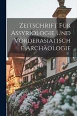 Zeitschrift FuÌˆr Assyriologie Und Vorderasiatische ArchaÌˆologie - Anonymous