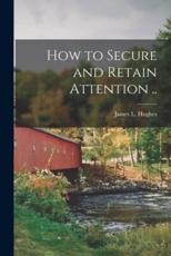 How to Secure and Retain Attention ..
