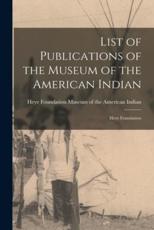 List of Publications of the Museum of the American Indian