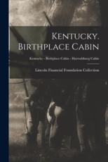 Kentucky. Birthplace Cabin; Kentucky - Birthplace Cabin - Harrodsburg Cabin - Lincoln Financial Foundation Collection (creator)