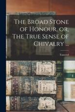 The Broad Stone of Honour, or, The True Sense of Chivalry ... - Tancred