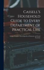 Cassell's Household Guide to Every Department of Practical Life - Anonymous