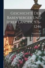 Geschichte Der Babenberger Und Ihrer LÃ¤nder, 976-1246 - Georg Juritsch