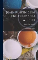 John Ruskin, Sein Leben Und Sein Wirken