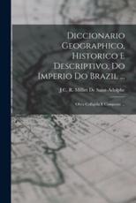 Diccionario Geographico, Historico E Descriptivo, Do Imperio Do Brazil ... - J C R Milliet De Saint-Adolphe